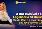 A Dor Invisível e a Engenharia da Divisão: Vanda Mara e a Reconstrução da Dignidade Masculina