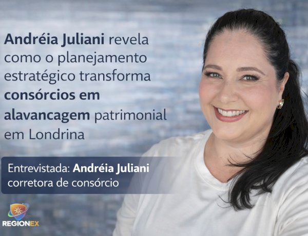 Andréia Juliani apresenta o consórcio como ferramenta de engenharia financeira para o mercado de Londrina